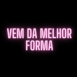 Cover of Vem Da Melhor Forma