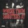 Where Them Shooters At