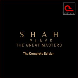 Shah Plays The Great Masters: The Complete Edition