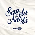 Sem Ela Não Dá