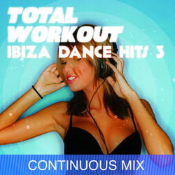 Cover of Total Workout : Ibiza Dance Hits 3 for Running, Cardio Machines, Aerobics 32 Count & Gym Workouts