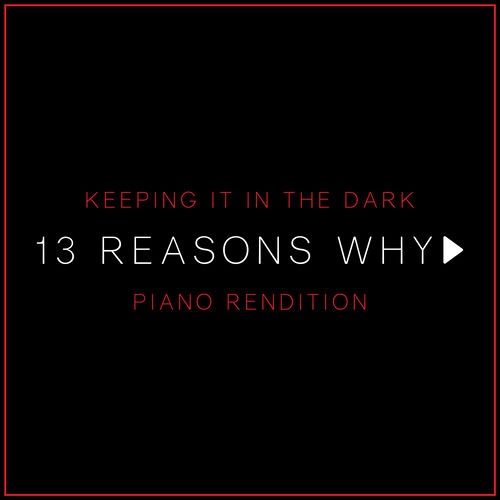 Keeping It In The Dark (from '13 Reasons Why') (Piano Rendition)