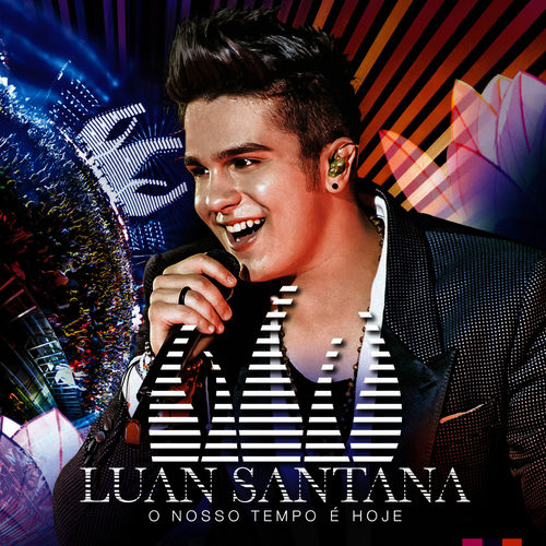Luan Santana - O Nosso Tempo É Hoje (ao Vivo) | Deezer