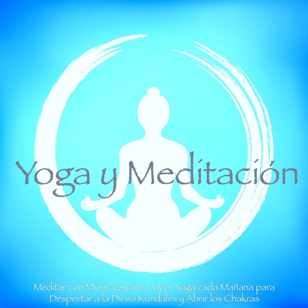 Picture of Yoga y Meditación - Meditar con Música Suave, Hacer Yoga cada Mañana para Despertar a la Diosa Kundalini y Abrir los Chakras