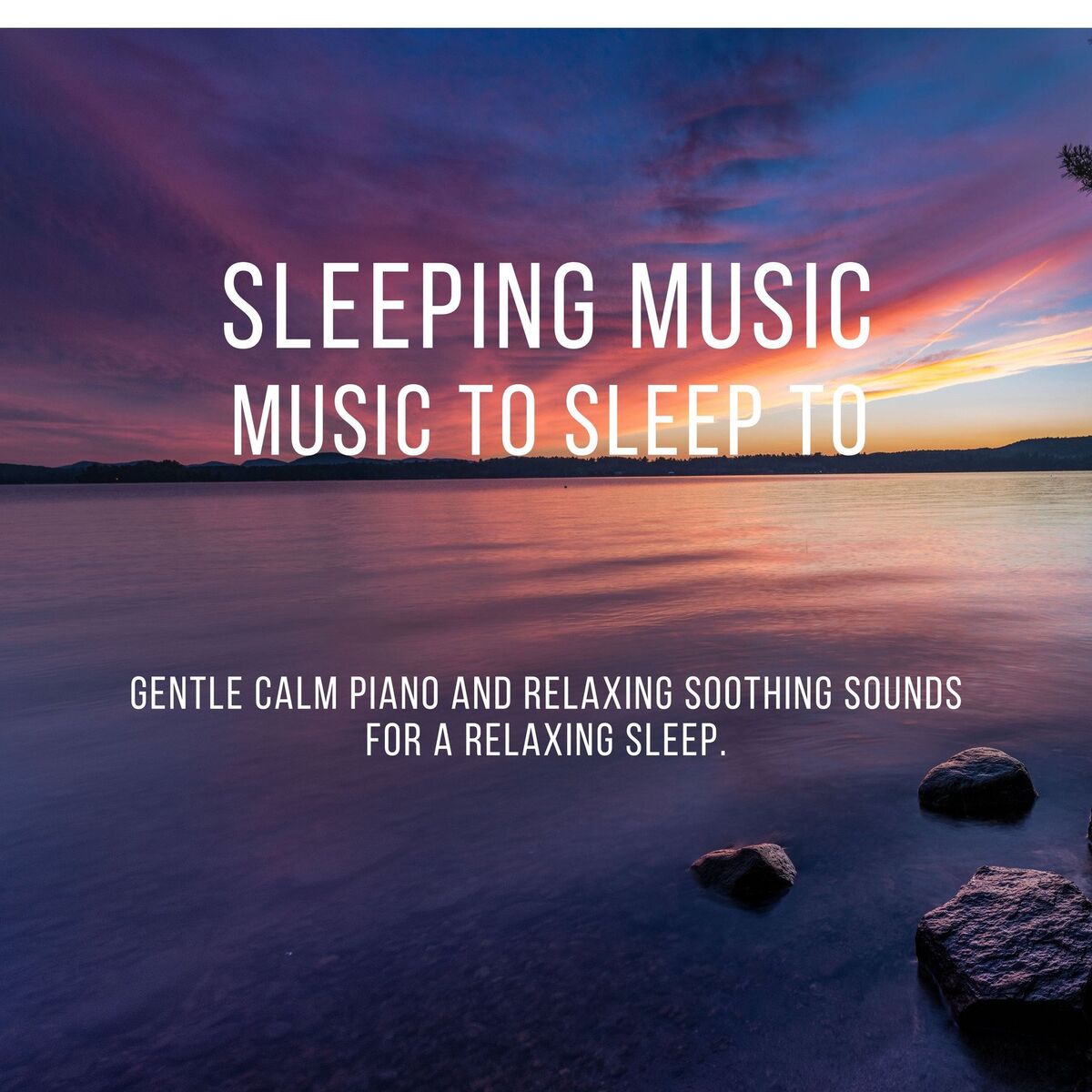 Album cover of Sleeping Music: Music to Sleep to. Gentle Calm Piano and Relaxing Soothing Sounds for a Relaxing Sleep.