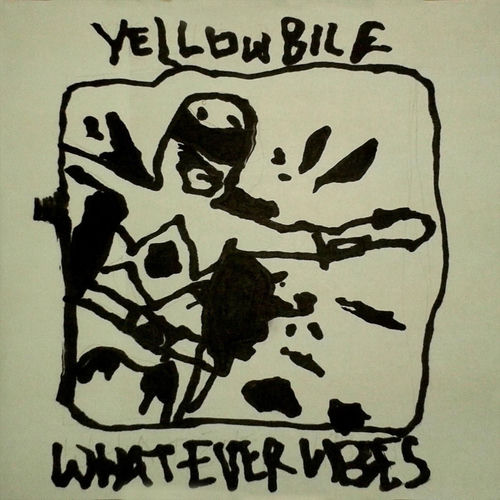 Yellow Bile / Whatever Vibes