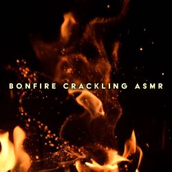 Cover of Bonfire Crackling ASMR: Flame Sounds for Transformation