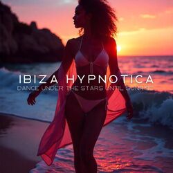 Cover of Ibiza Hypnotica: Dance Under the Stars Until Sunrise