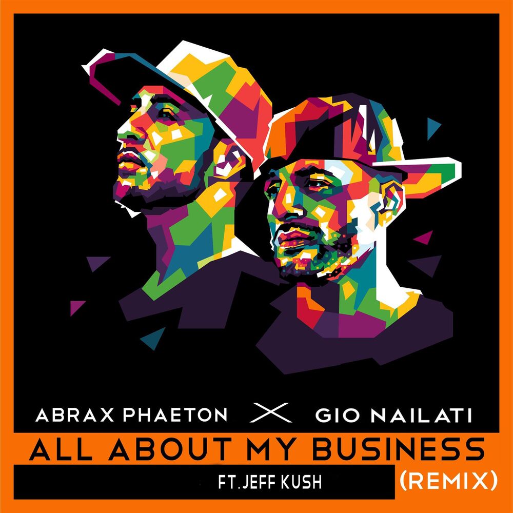Picture of All About My Business (feat. Abrax Phaeton & Jeff Kush) [Gio Nailati Remix]