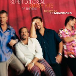Cover of Super Colossal Smash Hits Of The 90's: Best Of The Mavericks