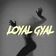 Loyal Gyal