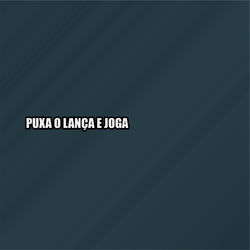 PUXA O LAN&Ccedil;A E JOGA