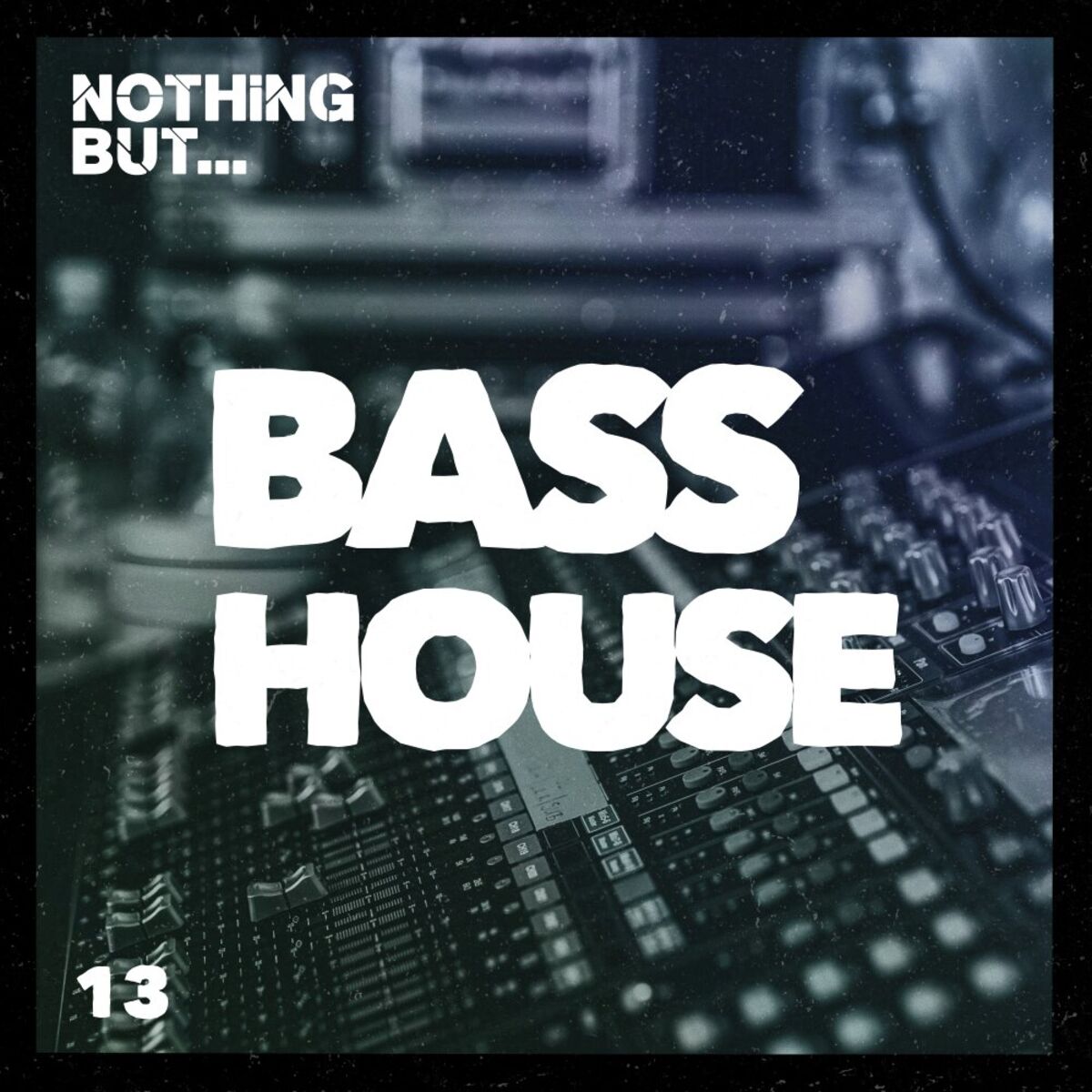 Album cover of Nothing But... Bass House, Vol. 13