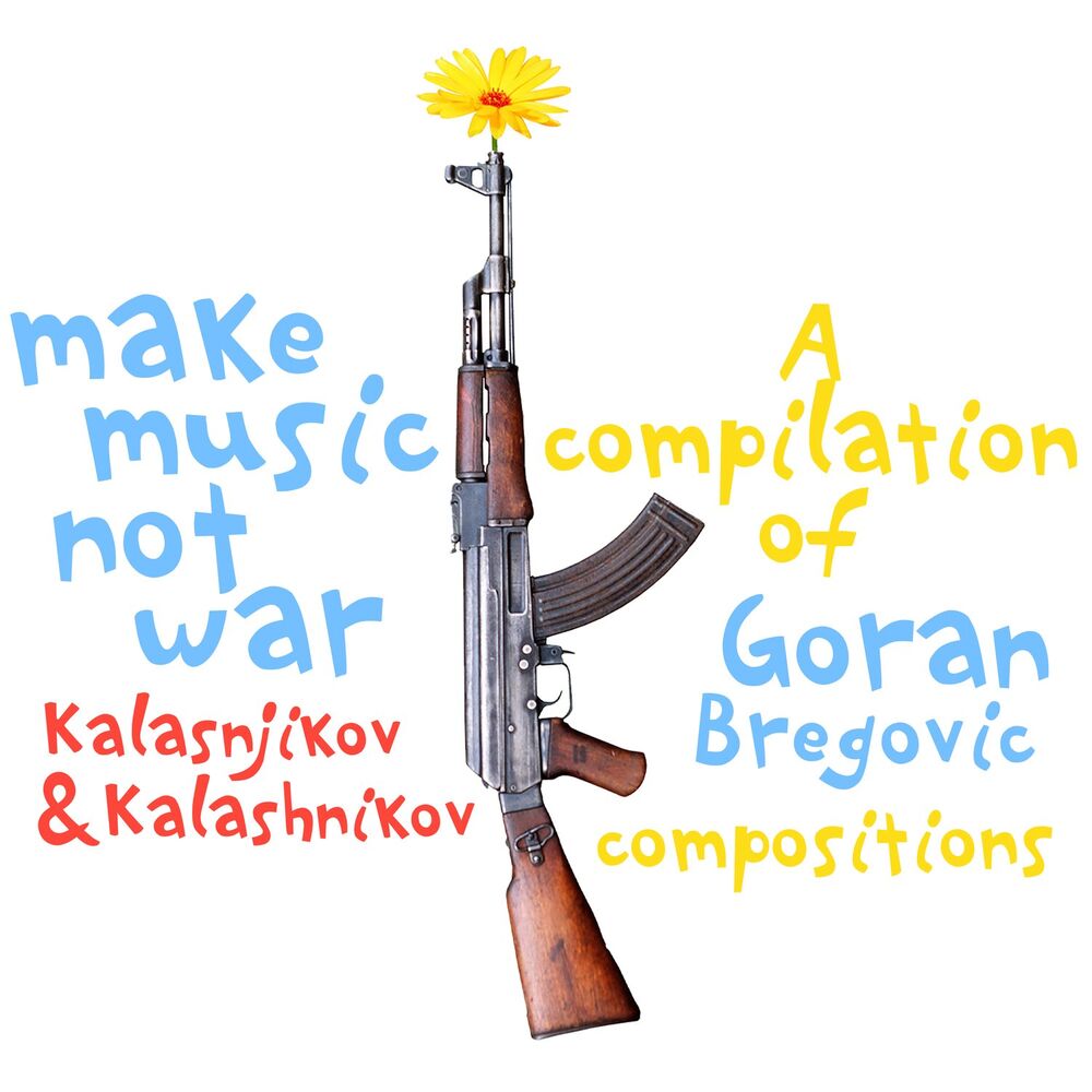 Picture of Make Music Not War: Kalasnikov & Kalashnikov (A Compilation of Goran Bregovic Compositions)