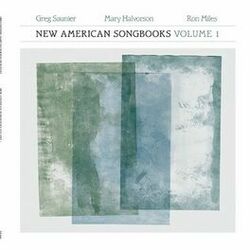 Cover of Greg Saunier/Mary Halvorson/Ron Miles: New American Songbooks, Volume 1
