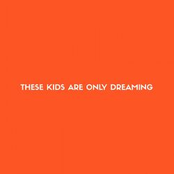 Cover of These Kids Are Only Dreaming
