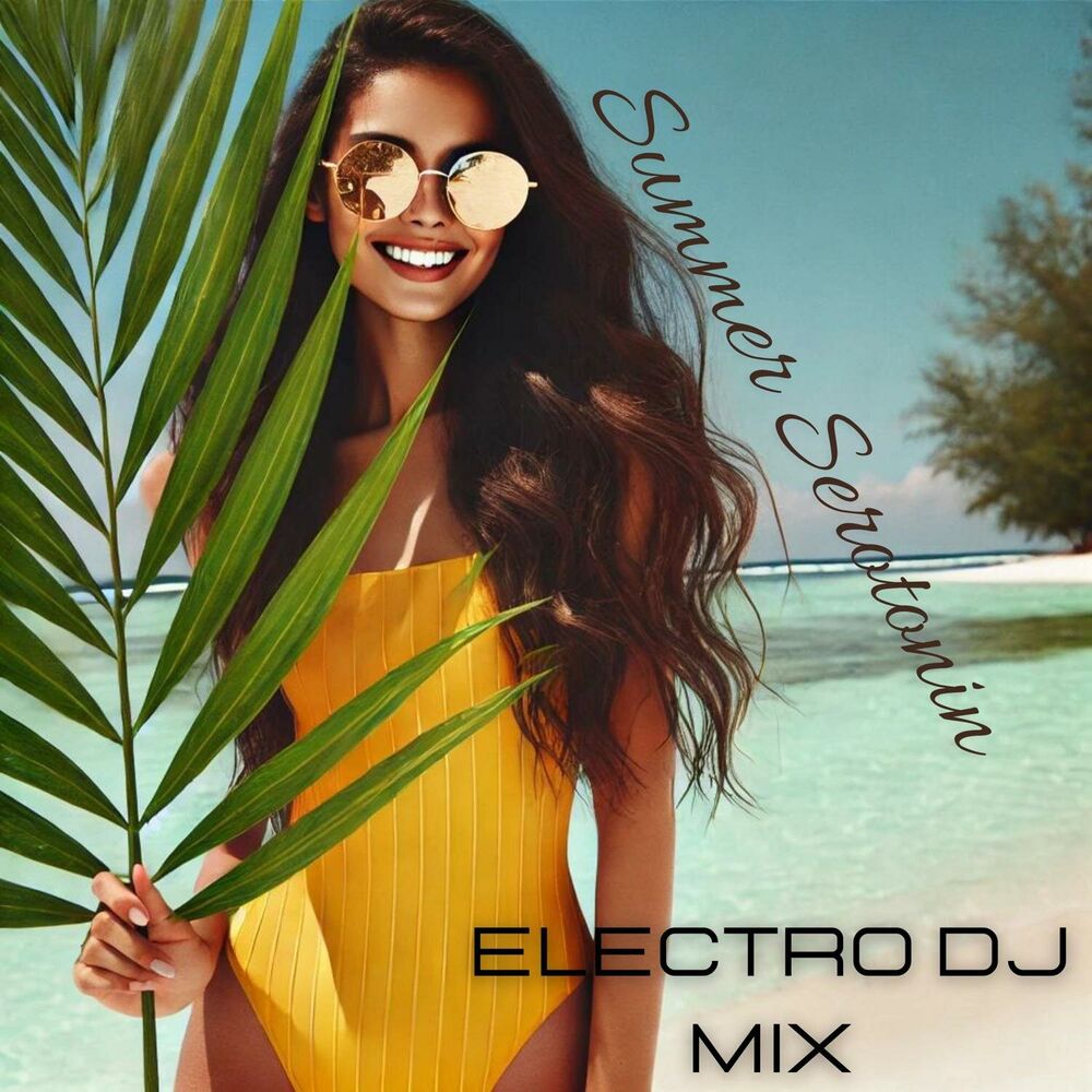 Picture of Summer Serotonin: Party Dj Mix 2024, Electronic Dance Music, Sexy Summer Vibes