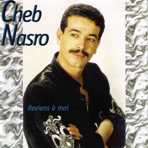 Nasro Reno Reviens à moi - Cheb Nasro | Deezer