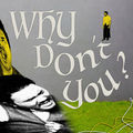 Why Don't You?