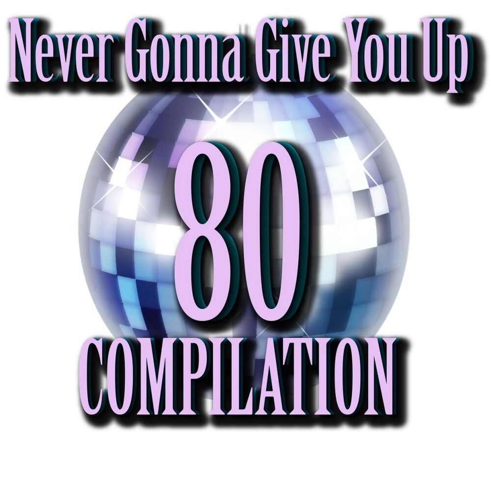 Picture of 80 Never Gonna Give You Up Compilation