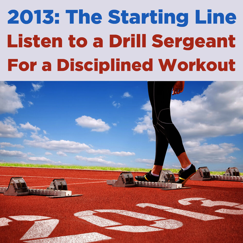 Picture of 2013, The Starting Line: Listen to a Drill Sergeant for a Disciplined Workout