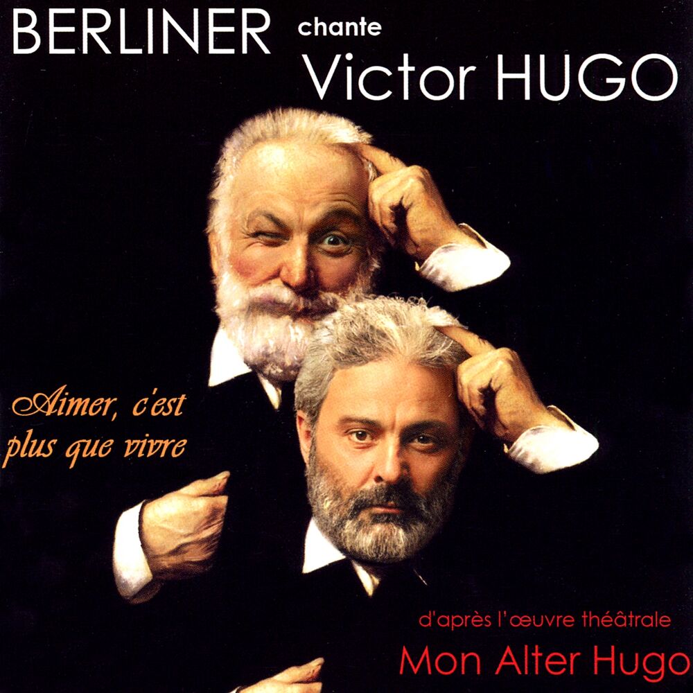 Picture of Berliner chante Victor Hugo / Mon alter Hugo / Aimer c'est plus que vivre (D'après l'oeuvre théâtrale de Victor Hugo)