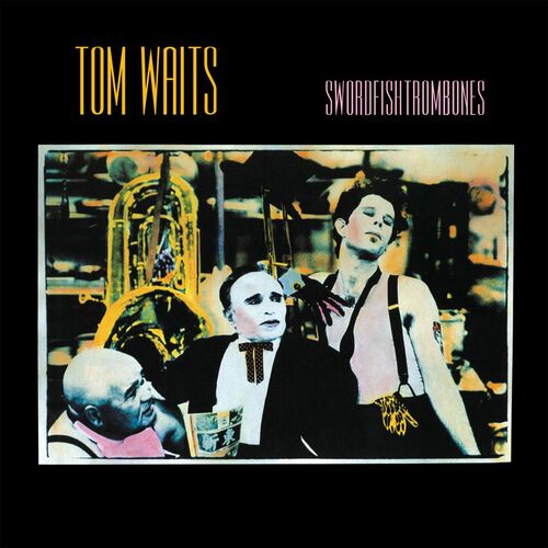 Tom Waits - Swordfishtrombones (2023 Remaster) | Deezer