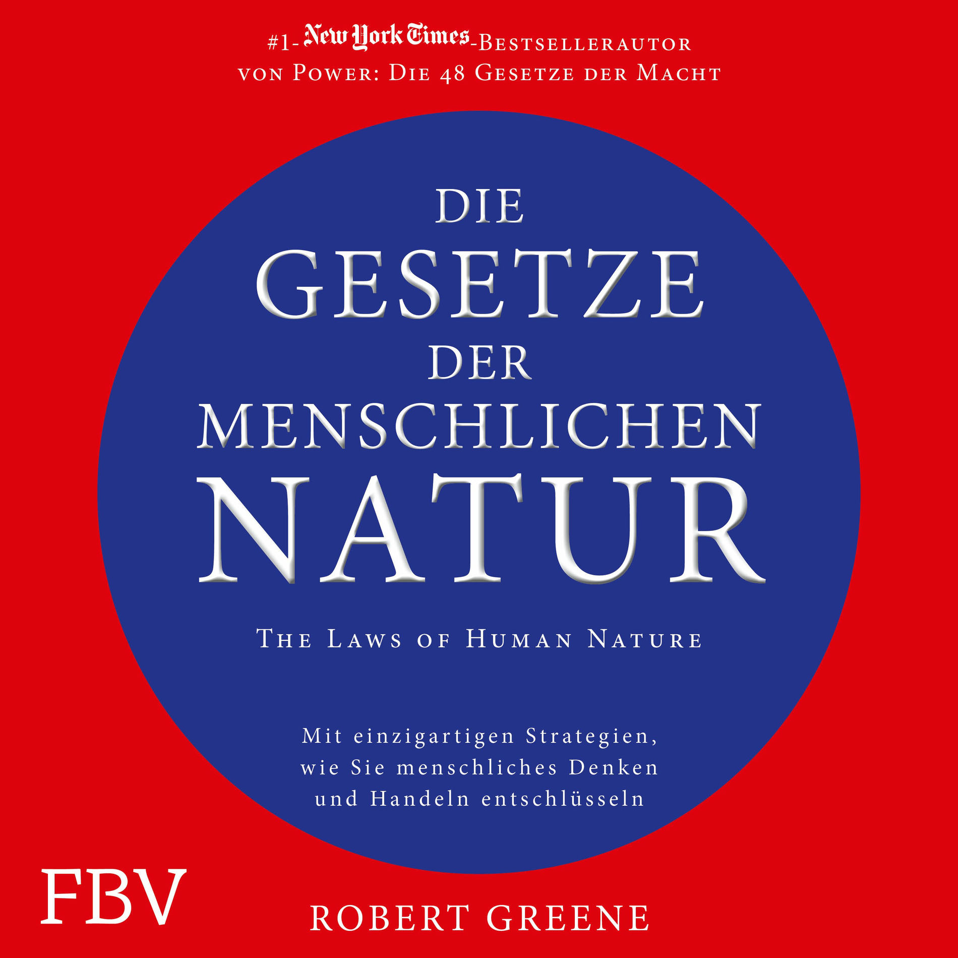 Album cover of Die Gesetze der menschlichen Natur - The Laws of Human Nature (Mit einzigartigen Strategien wie Sie menschliches Denken und Handeln entschlüsseln)