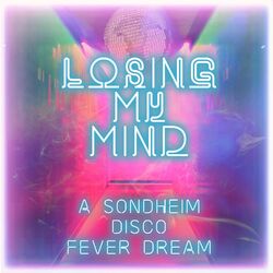 Cover of Losing My Mind: A Sondheim Disco Fever Dream