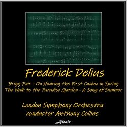 Cover of Delius: Brigg Fair - On Hearing the First Cuckoo in Spring - The Walk to the Paradise Garden - A Song of Summer