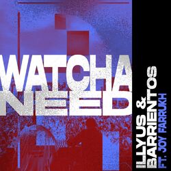 Cover of Watcha Need (feat. Joy Farrukh)