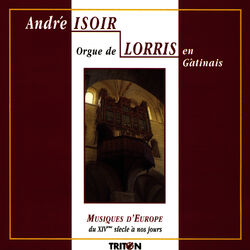 Cover of Orgue de Lorris: Musiques d'Europe du XIVe siècle à nos jours
