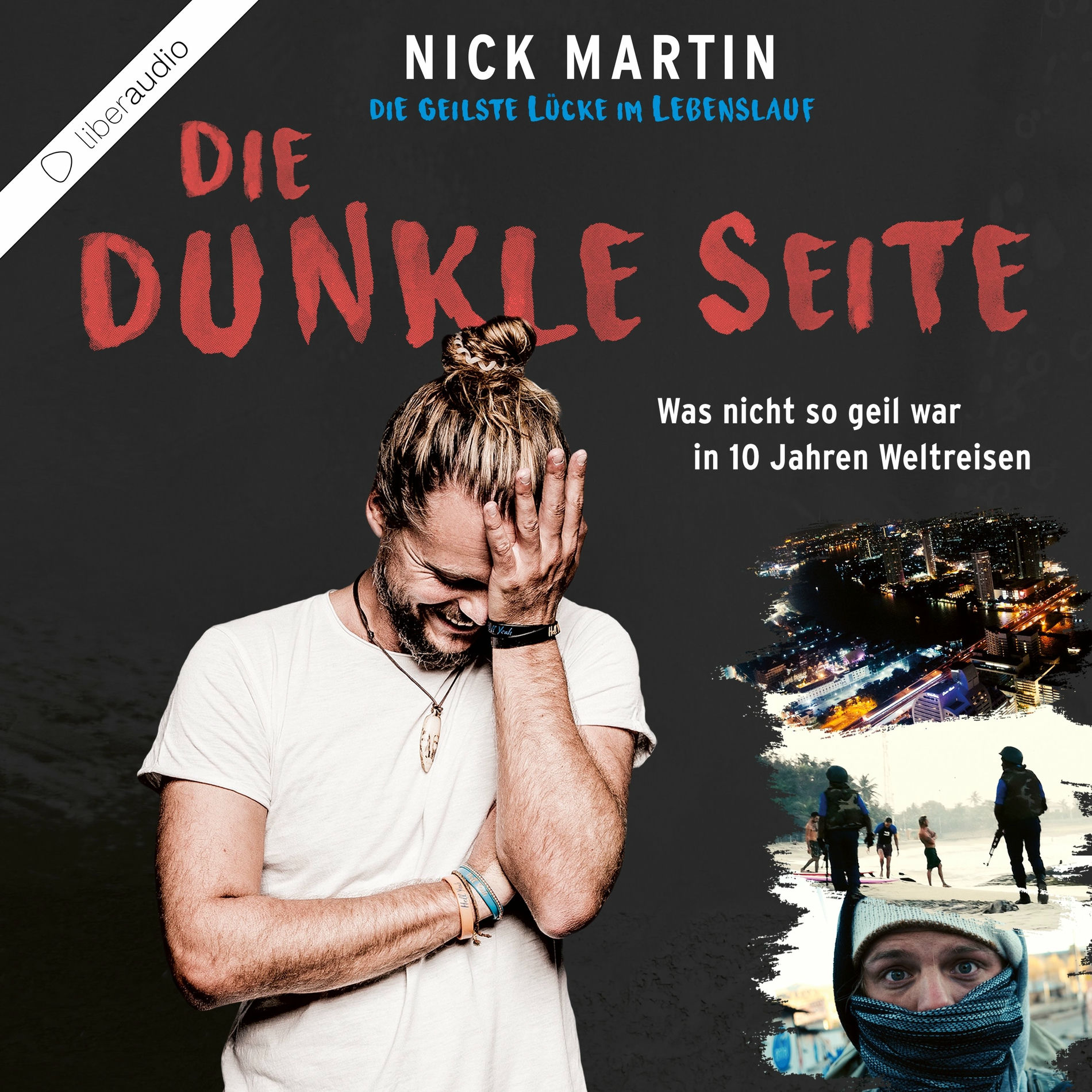 Album cover of Die geilste Lücke im Lebenslauf - Die dunkle Seite (Was nicht so geil war in 10 Jahren Weltreisen)