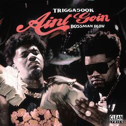 Cover of Ain't Goin (feat. Bossman Dlow)