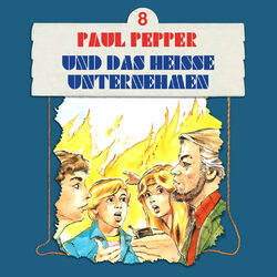 Cover of Folge 8: Paul Pepper und das heiße Unternehmen