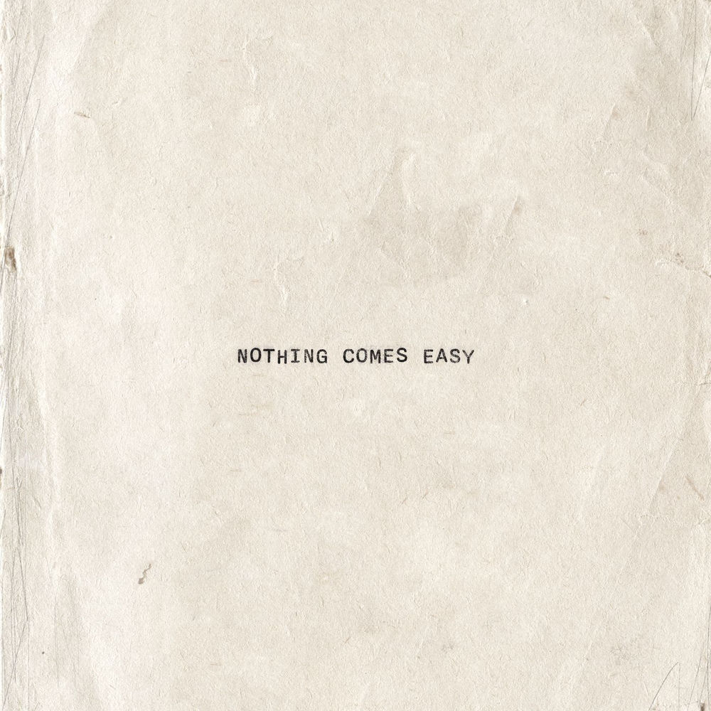 Nothing Comes Easy