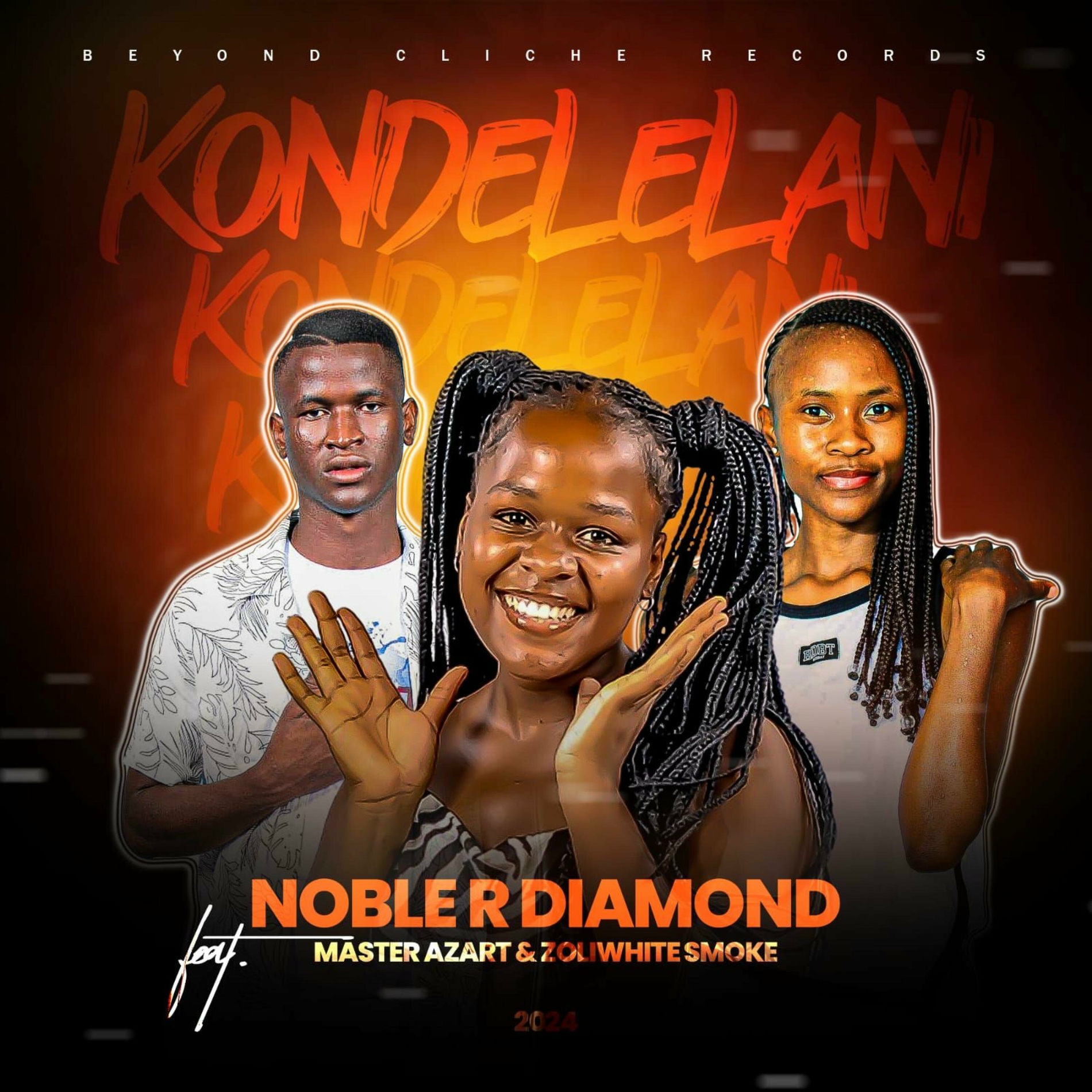 Noble R Diamond_Kondelelani (feat. Master Azart & Zoli White