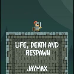 Life, Death and Respawn