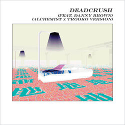 Cover of Deadcrush (feat. Danny Brown) (Alchemist x Trooko Version)