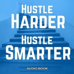 Cover of Hustle Harder Hustle Smarter (Audio Summary)