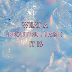 Cover of What A Beautiful Name It Is