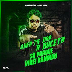 Cover of QUER ME DAR A BUCETA SÓ PORQUE VIREI BANDIDO