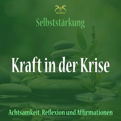 Cover of Kraft in der Krise - Selbststärkung mit Achtsamkeit, Reflexion und Affirmationen
