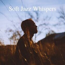 Cover of Soft Jazz Whispers: Delicate Tunes for Quiet Moments