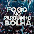 Fogo no Parquinho Bolha