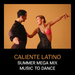 Cover of Caliente Latino: Summer Mega Mix Music to Dance, Exotic Hot Rhytms, Salsa, Bachata