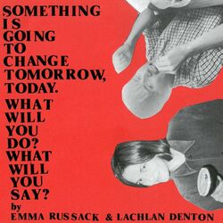Cover of Something Is Going to Change Tomorrow, Today. What Will You Do? What Will You Say?