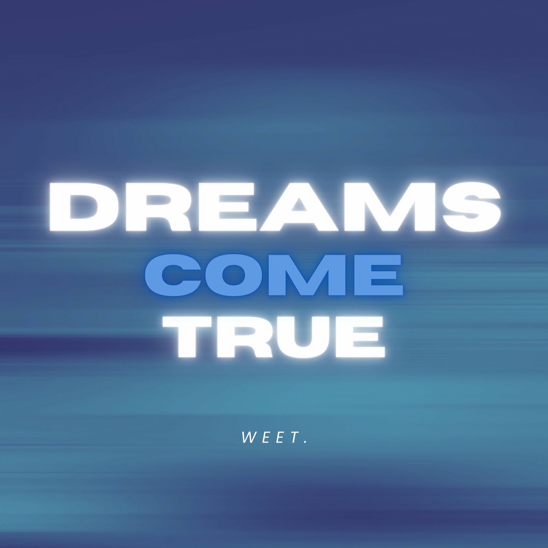 Weet. - Dreams Come True | Deezer