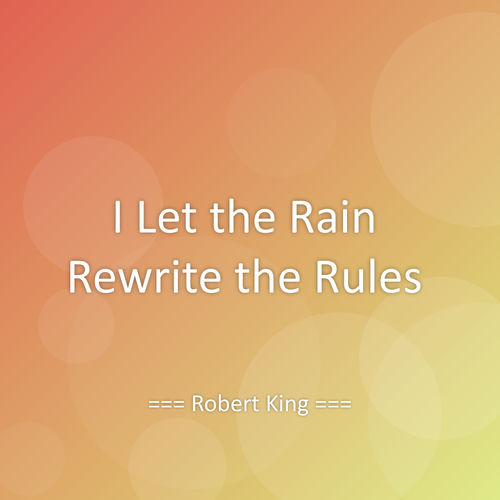 I Let the Rain Rewrite the Rules