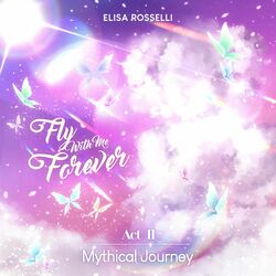 Cover of Fly With Me Forever (Act II Mythical Journey)